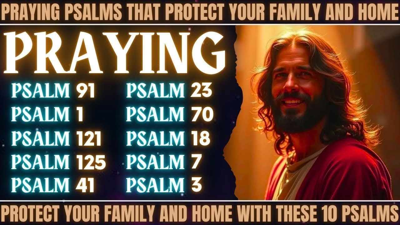 PRAYING PSALMS THAT PROTECT YOUR FAMILY AND HOME - PROTECT YOUR FAMILY AND HOME WITH THESE 10 PSALMS
