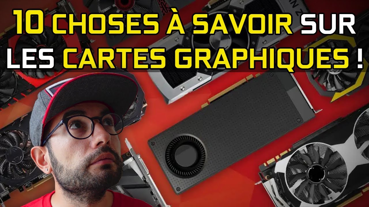 10 CHOSES QUE TU DOIS SAVOIR sur les CARTES GRAPHIQUES