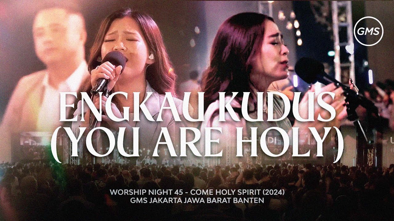 ENGKAU KUDUS (YOU ARE HOLY) - WORSHIP NIGHT 45 (2024)