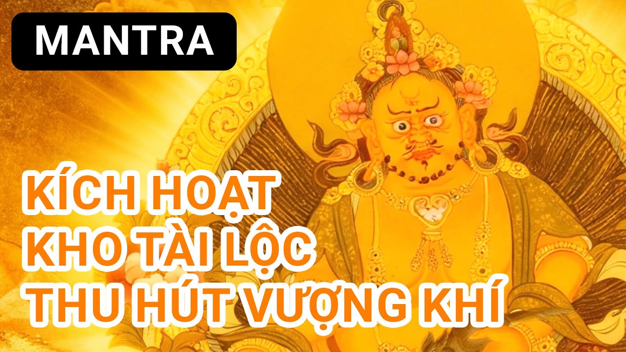 THẦN CHÚ HOÀNG THẦN TÀI - Thu Hút Tài Lộc 💰 May Mắn, Giàu Có & Thịnh Vượng (Dzambhala)