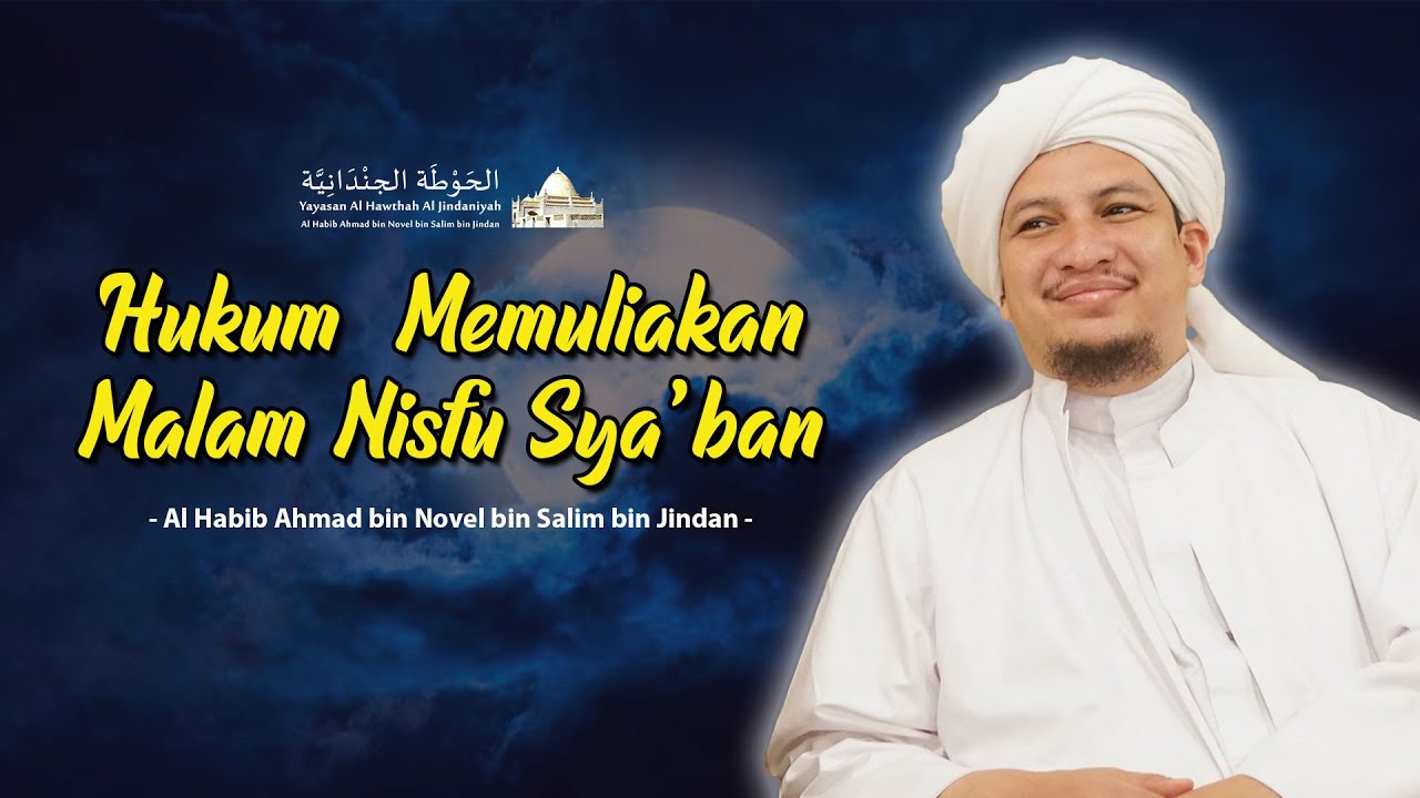 Hukum Memuliakan Malam Nisfu Sya'ban - Al Habib Ahmad bin Novel bin Salim bin Jindan