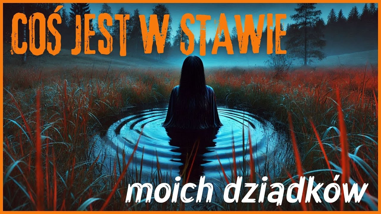 Coś jest w stawie moich dziadków - CreepyPasta Autorska (PL)