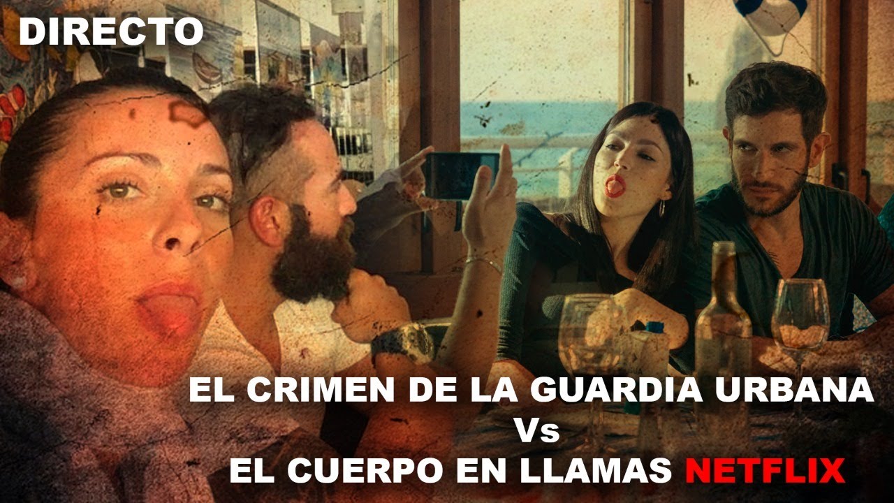 El Crimen de la Guardia Urbana Vs El Cuerpo en Llamas de Netflix - Directo -