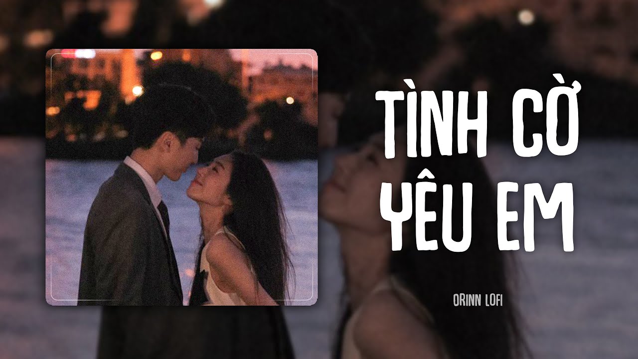 1 HOUR | Tình Cờ Yêu Em (Orinn Lofi Ver.) - Kuun Đức Nam ft. Linh Thộn | LYRICS VIDEO