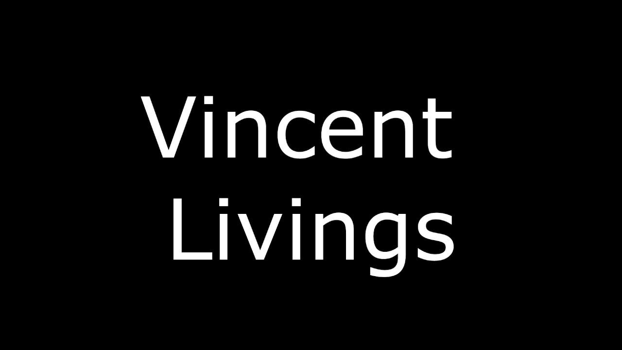 Vincent Livings Be Like