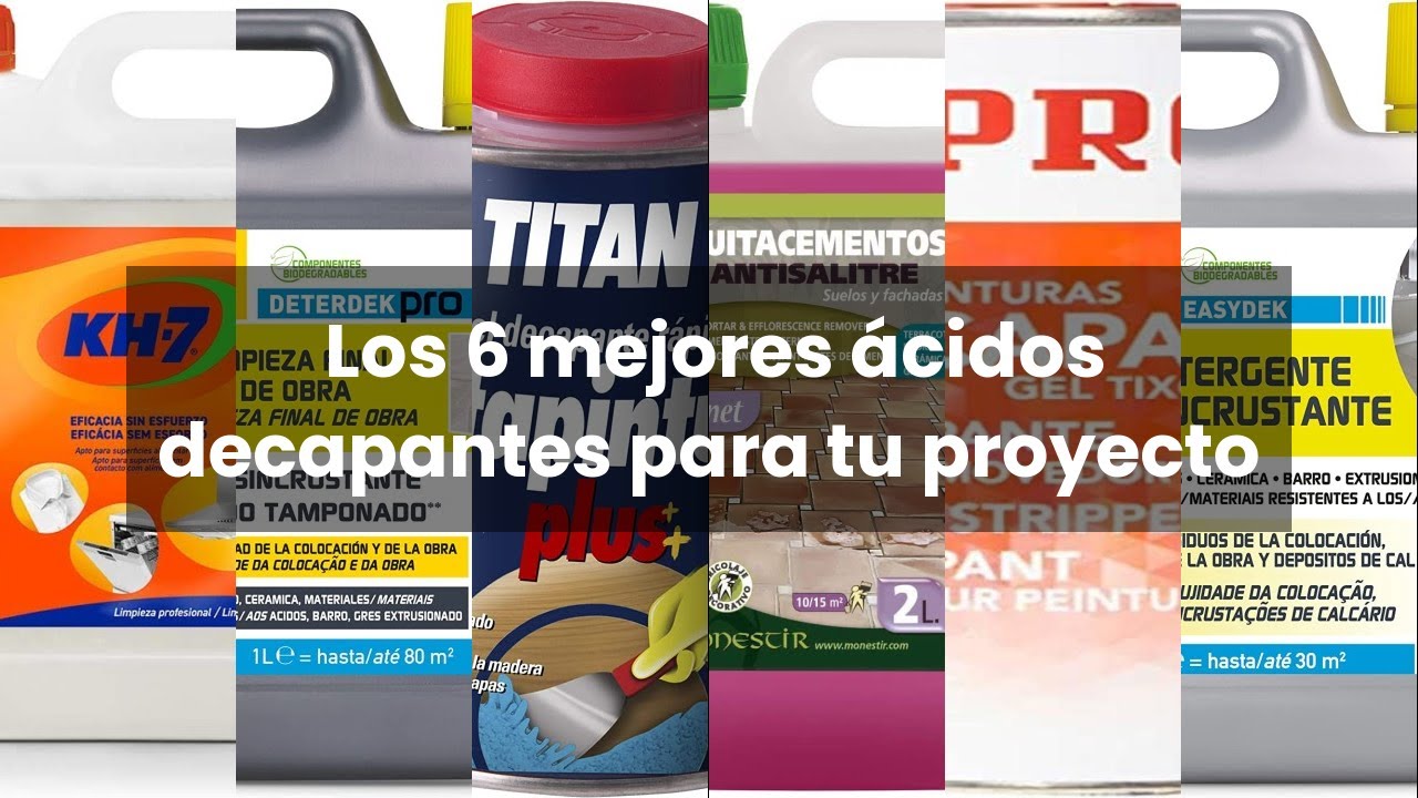 Acido decapante: Los 6 mejores &aacute;cidos decapantes para tu proyecto