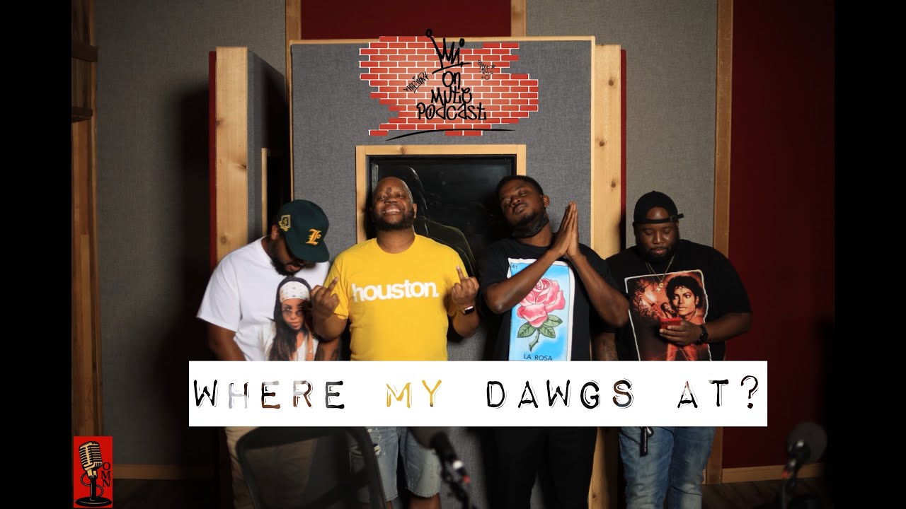 THE ONMUTE PODCAST:EP 93: WHERE MY DAWGS AT?