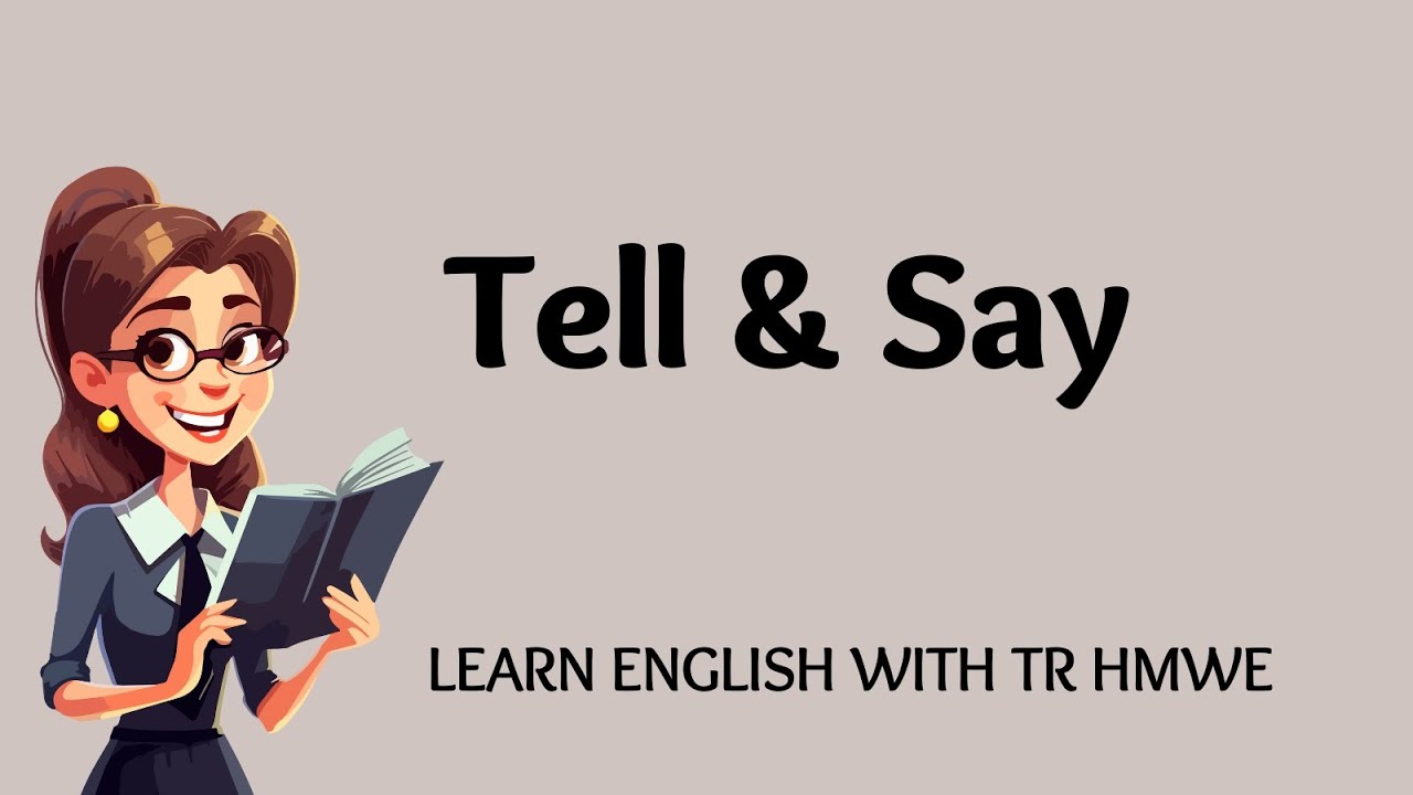 Tell နဲ့ Say ရဲ့ အသုံးအနှုန်းကို လေ့လာကြမယ်