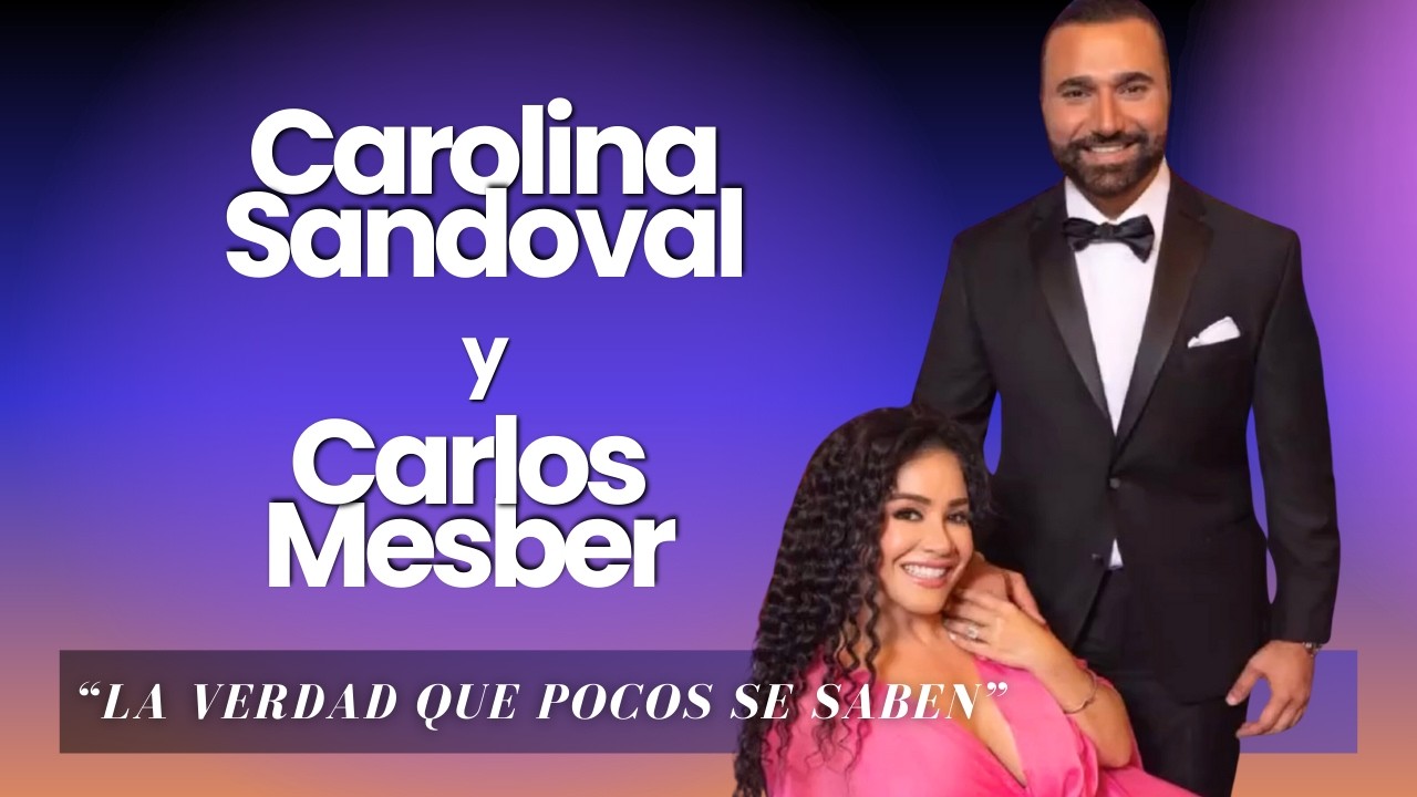 Carolina Sandoval y Carlos Mesber Enfrentan Rumores y Hablan Sin Filtros Sobre Su Relación