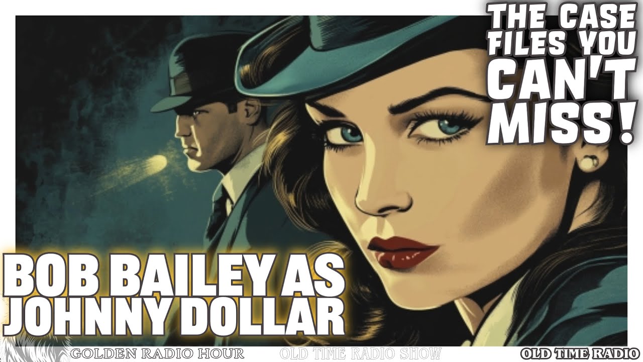 Bob Bailey as Johnny Dollar: The Case Files You Can&rsquo;t Miss!