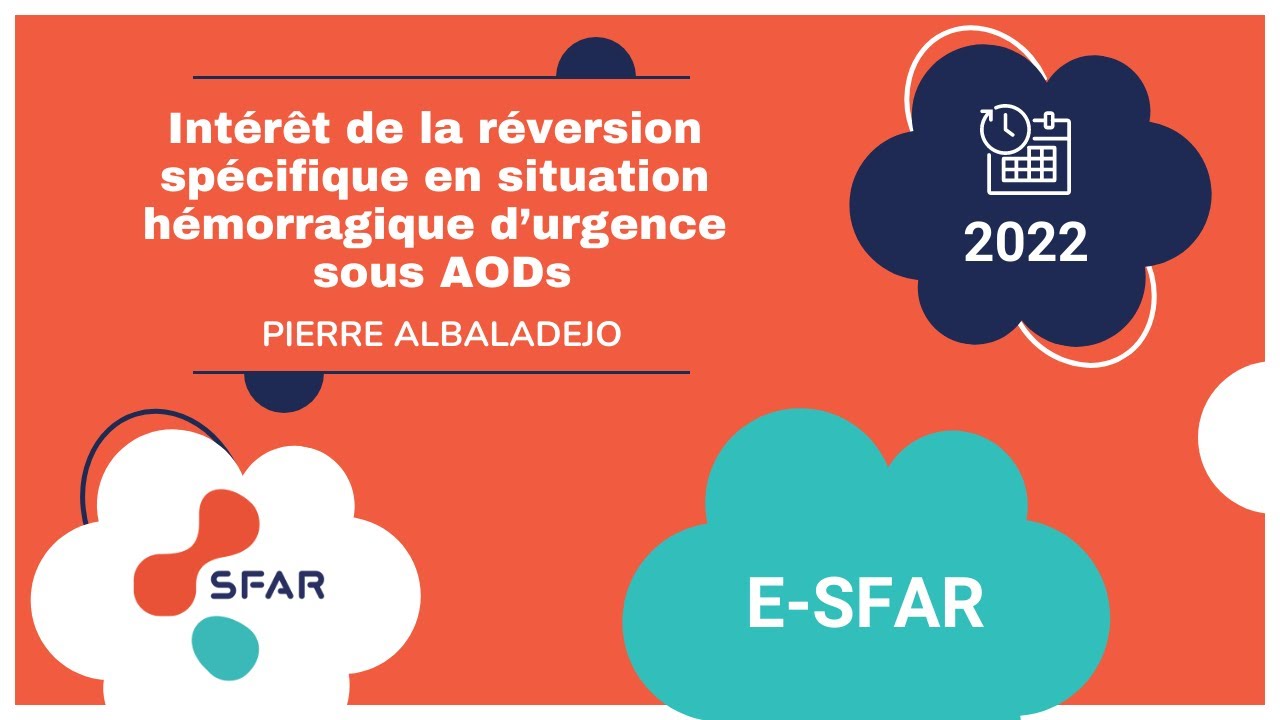 Intérêt de la réversion spécifique en situation hémorragique d’urgence sous AODs - P.ALBALADEJO