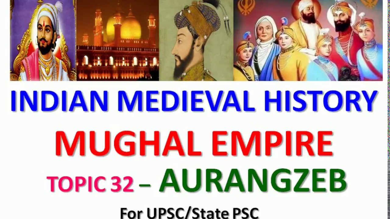 Topic - 32 | AURANGZEB History | Mughal Empire History | Indian Medieval History for Upsc / PCS