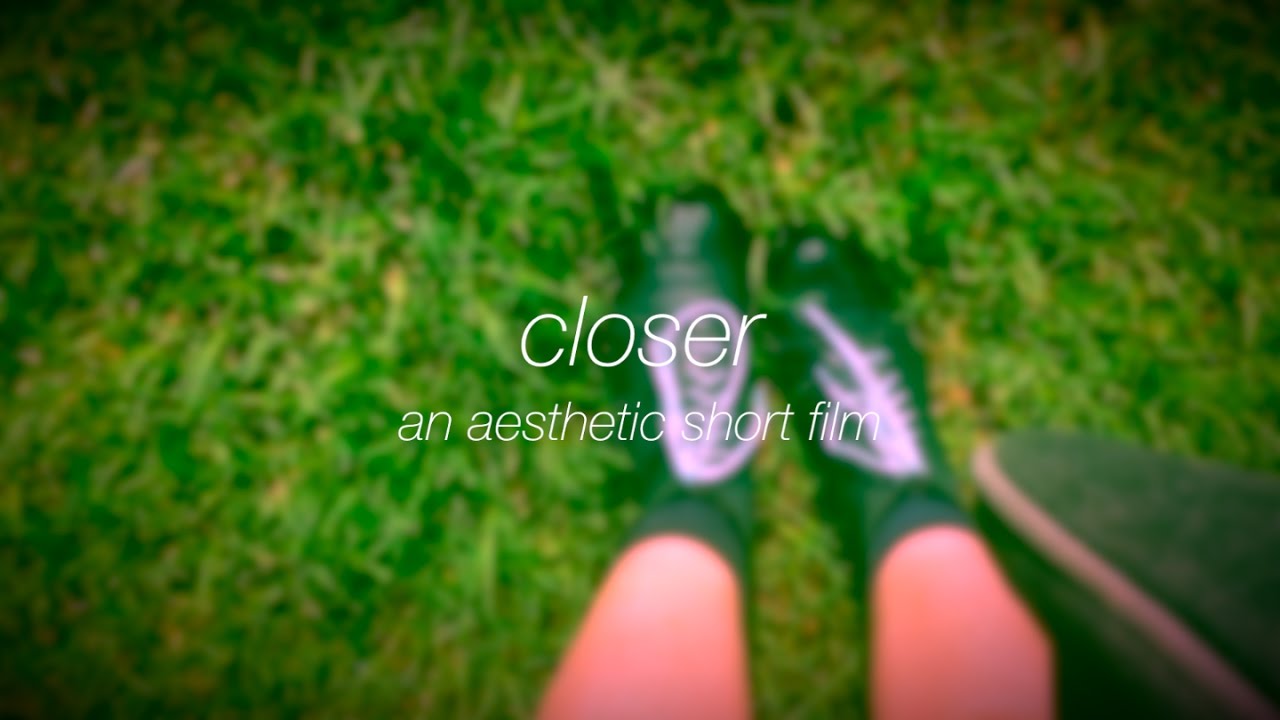 CLOSER - an aesthetic short film