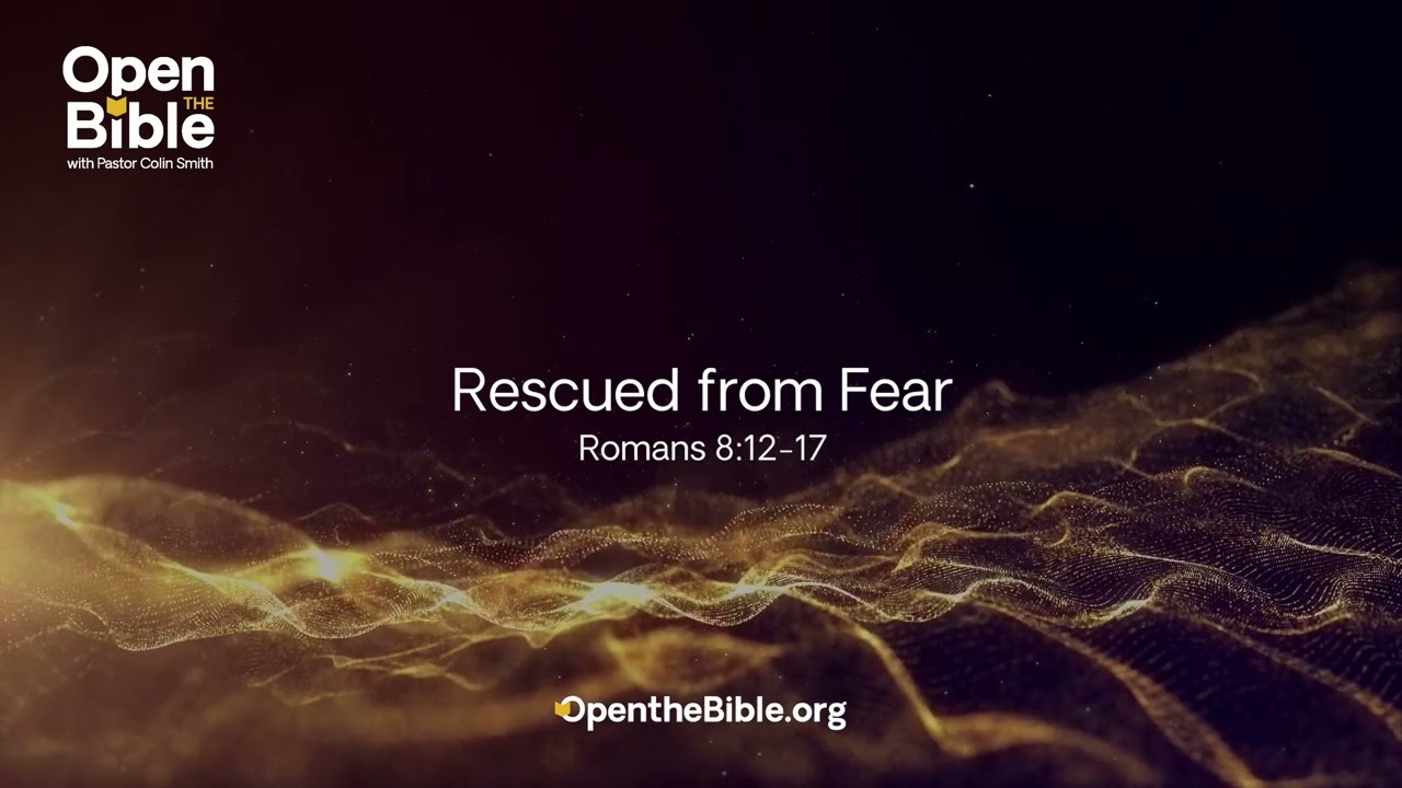 Rescued from Fear | Sermon on Romans 8:12–17 by Pastor Colin Smith