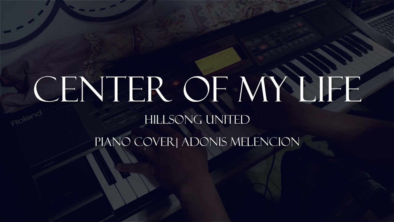 CENTRE OF MY LIFE BY HILLSONG | Piano Instrumental Cover