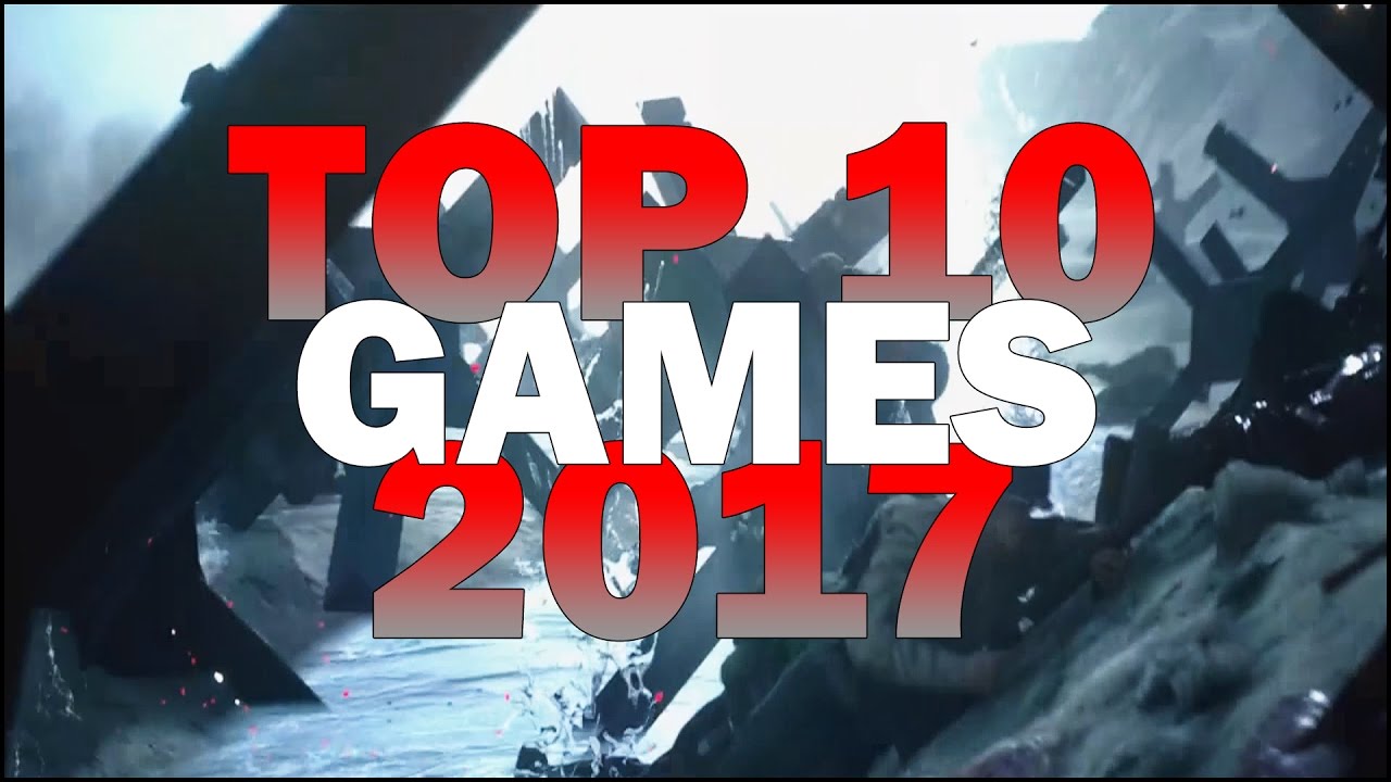 TOP 10 UPCOMING GAMES 2017 - First Person Shooter, Strategy, Open World Games & More