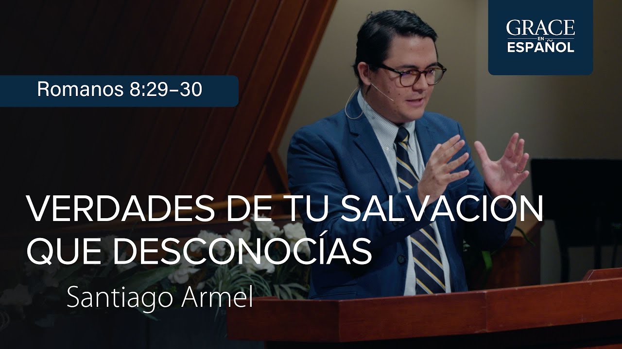 Romanos 8:29–30 | Cinco verdades de tu salvación que desconocías | Santiago Armel