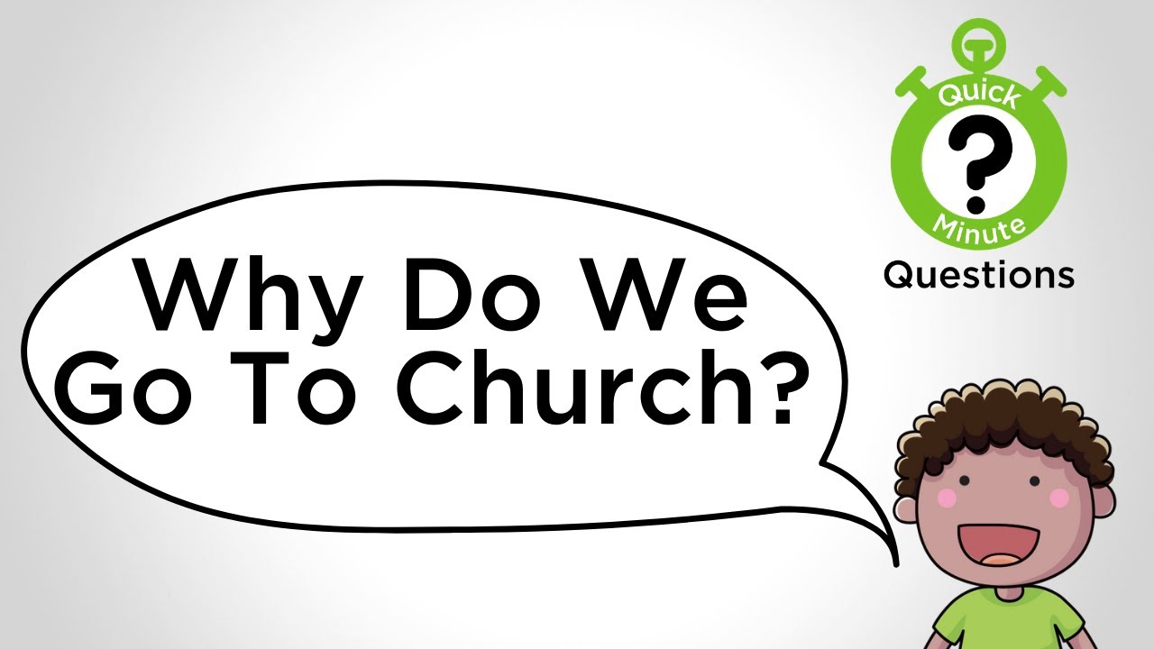 Why do we go to Church?