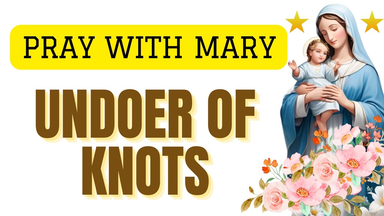 Mary, Undoer of Knots – Gentle Prayer for Everyday Worries