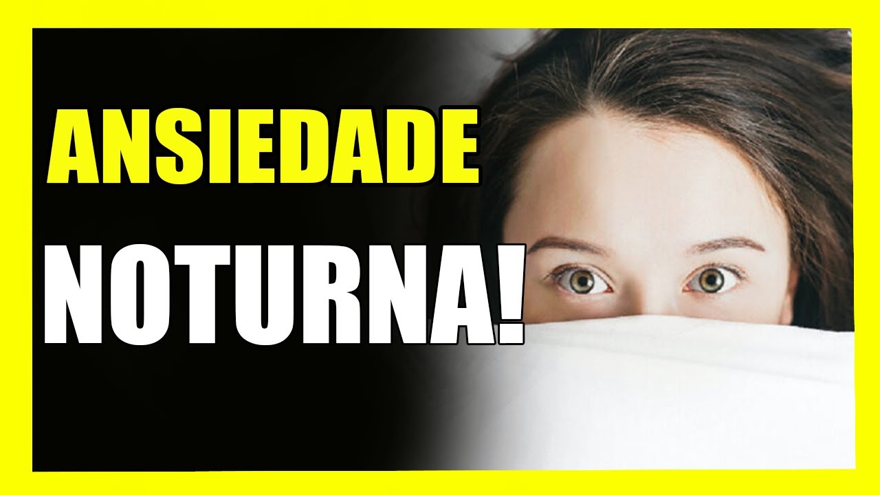ANSIEDADE NOTURNA - Sintomas, sinais, causas, tratamentos e diagn&oacute;stico.