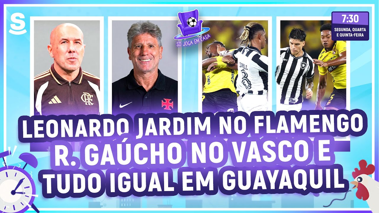 LEONARDO JARDIM NO FLAMENGO, R. GAÚCHO NO VASCO E TUDO IGUAL EM GUAYAQUIL - SÓ JOGA EM CASA #088