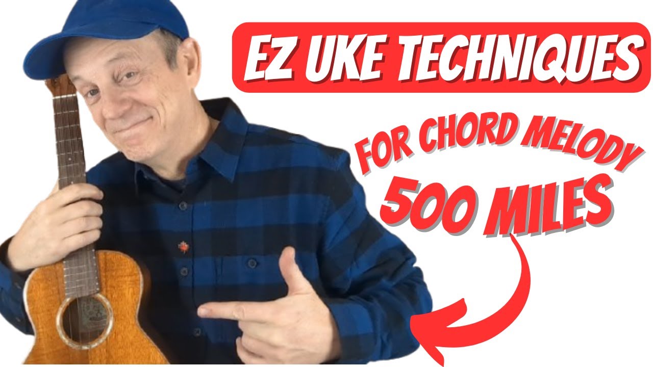 EZ Ukulele Techniques Chord Melody - Five Hundred Miles - Peter Paul and Mary