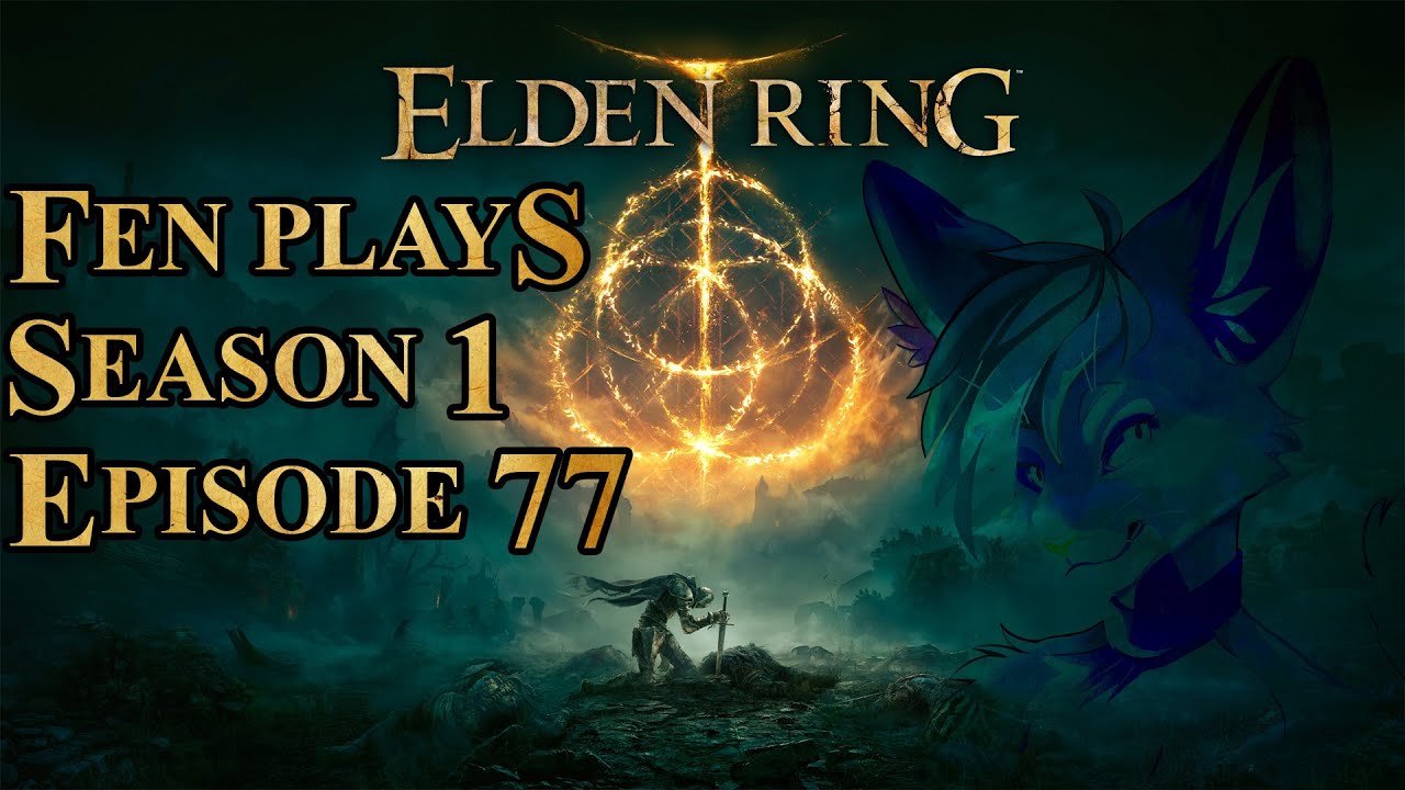Fen Plays: Elden Ring [S1 E77]