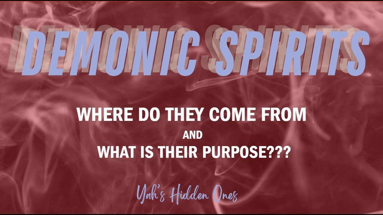 Demonic Spirits - Where Do They Come From & What is Their Purpose