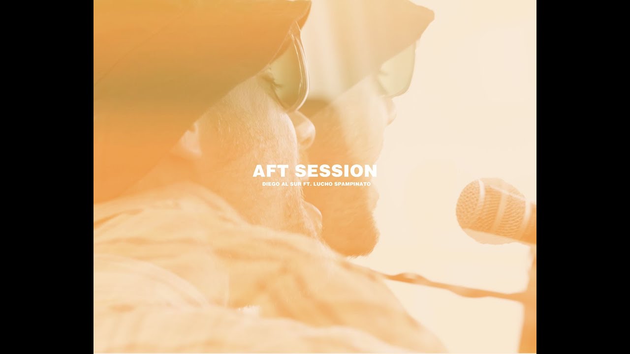 AFT SESSION Vol.8 -Diego al Sur ft Lucho Spampinato
