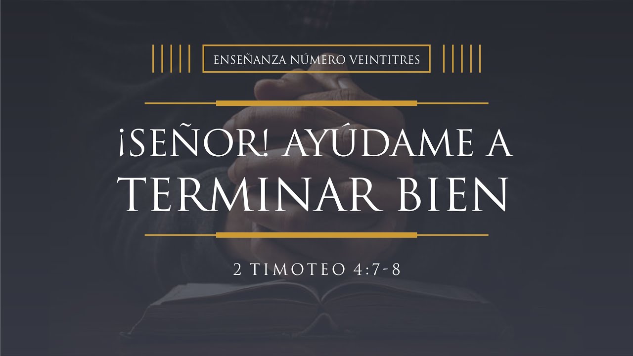 Tema | ¡ Señor ! Ayúdame a Terminar Bien