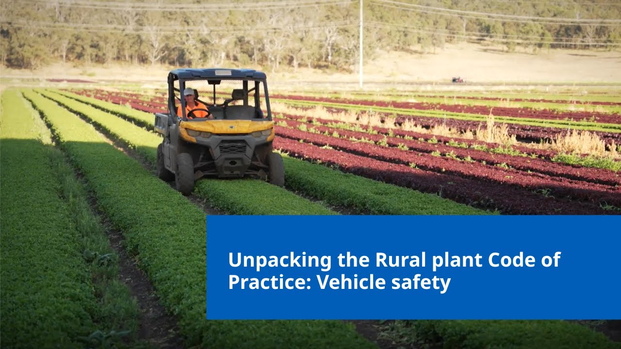 Unpacking the Rural plant Code of Practice: Vehicle safety on farm