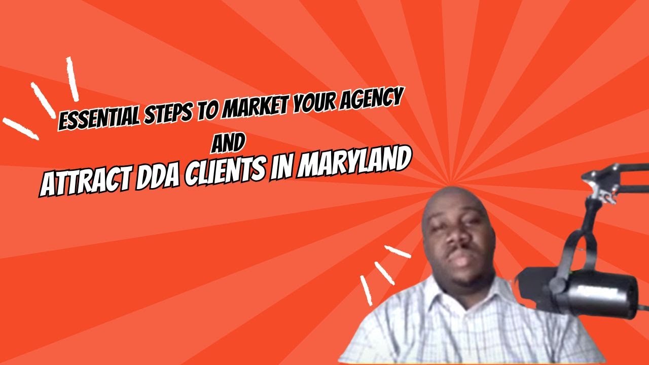 Essential Steps to MARKET Your Agency and Attract DDA  Clients in Maryland