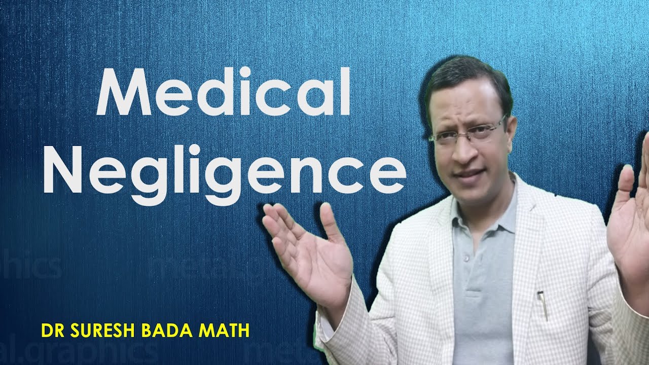 What is Medical Negligence? What are the components and different types of medical negligence?