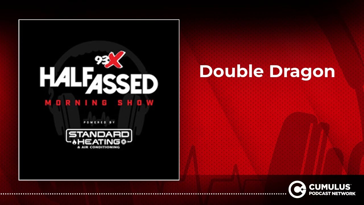 Double Dragon | 93X Half-Assed Morning Show