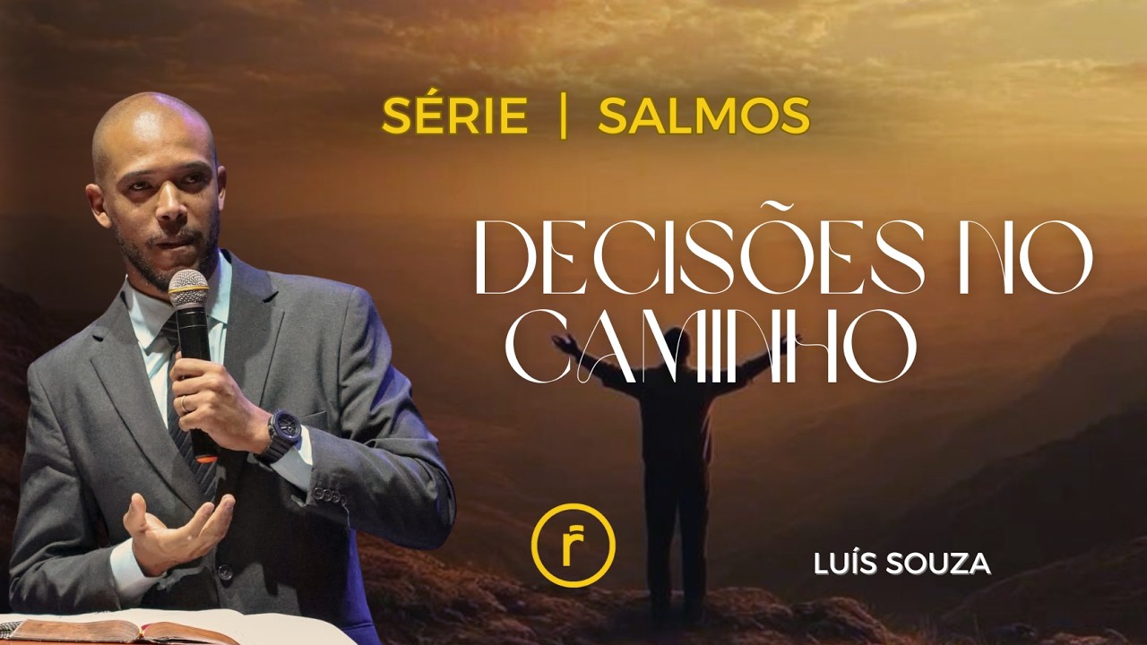 DECISÕES NO CAMINHO - Luís Souza - Série: Salmos