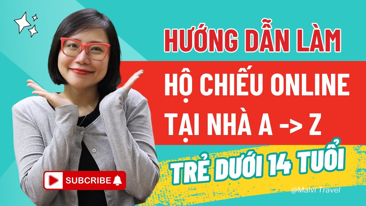 Hướng Dẫn Làm Hộ Chiếu Online Cho Trẻ Em Dưới 14 Tuổi [A-Z] | Thủ Tục Khác Người Lớn, Tránh Lỗi