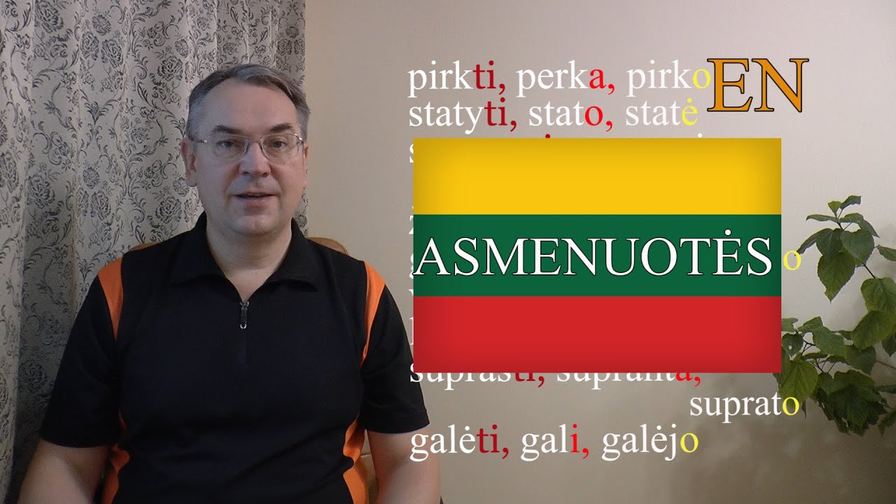 LITHUANIAN LESSON 201 - VEIKSMAŽODŽIŲ ASMENUOTĖS - CONJUGATIONS OF VERBS