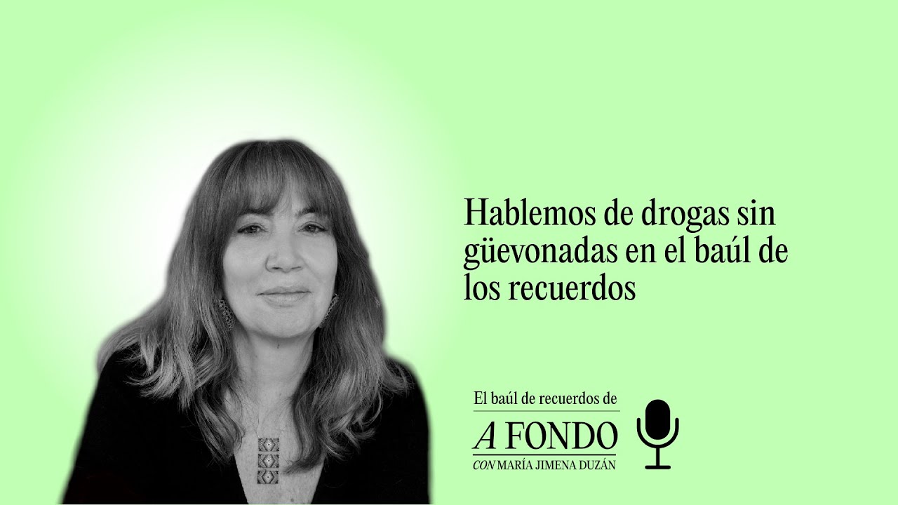 Hablemos de drogas sin güevonadas en el baúl de los recuerdos