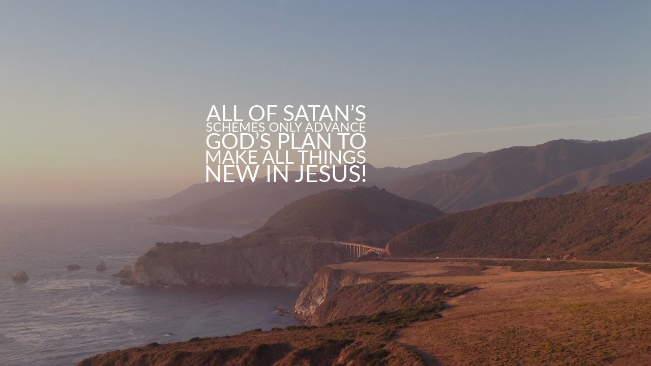 2026.02.01. AM. All of Satan’s schemes only advance God’s plan to make all things new in Jesus!