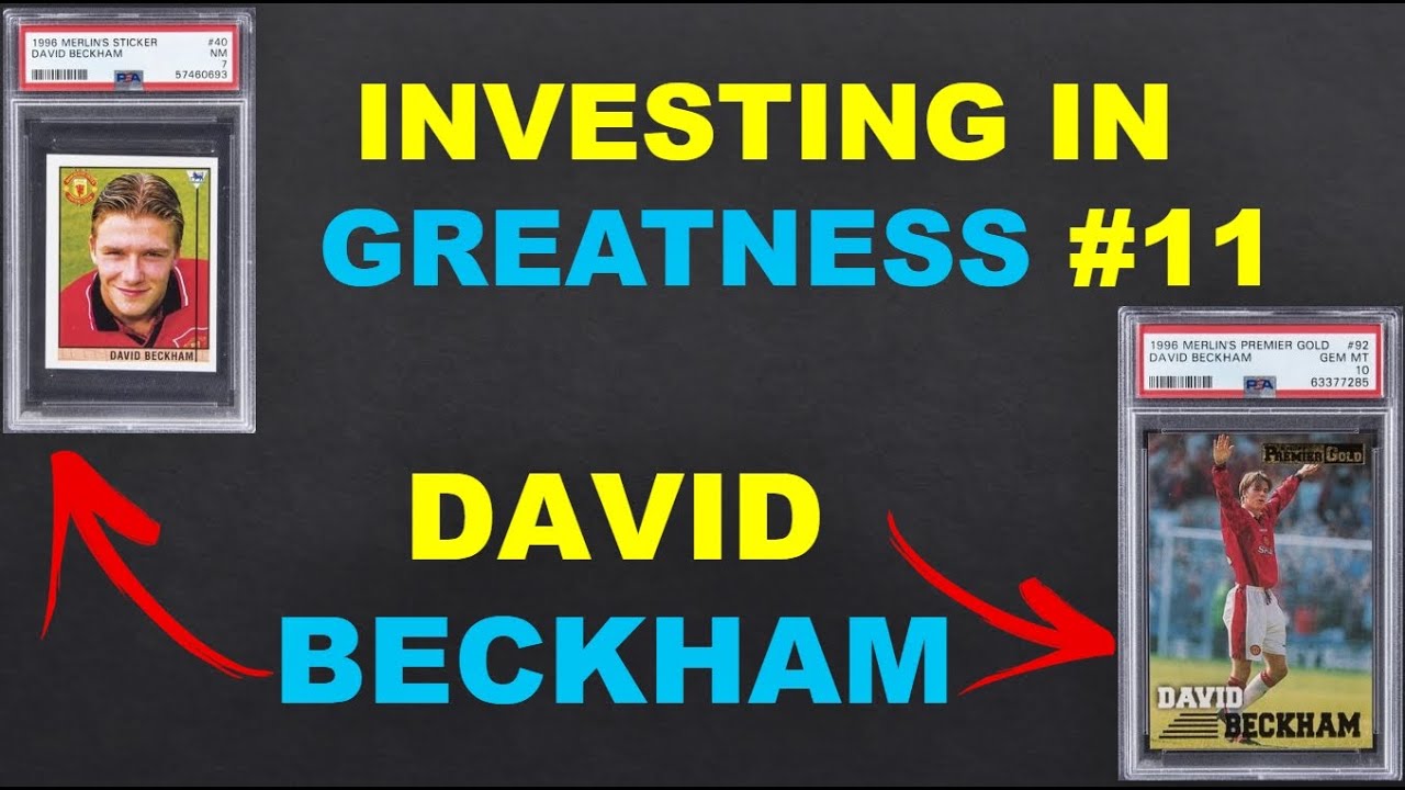 DAVID BECKHAM - ROOKIES AND EARLY/ UNDERVALUED CARDS - INVESTING IN GREATNESS #11