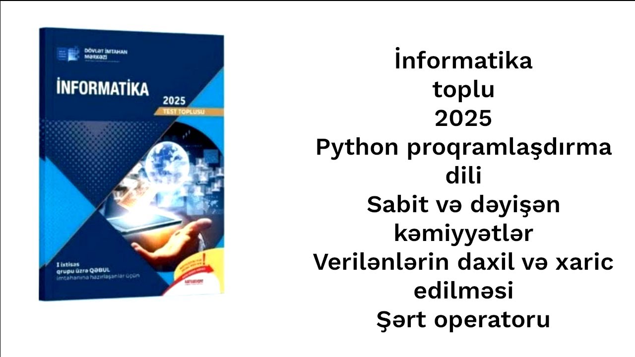 İnformatika toplu 2025 Sabit və dəyişən kəmiyyətlər Verilənlərin daxil xaric edilməsi Şərt operatoru