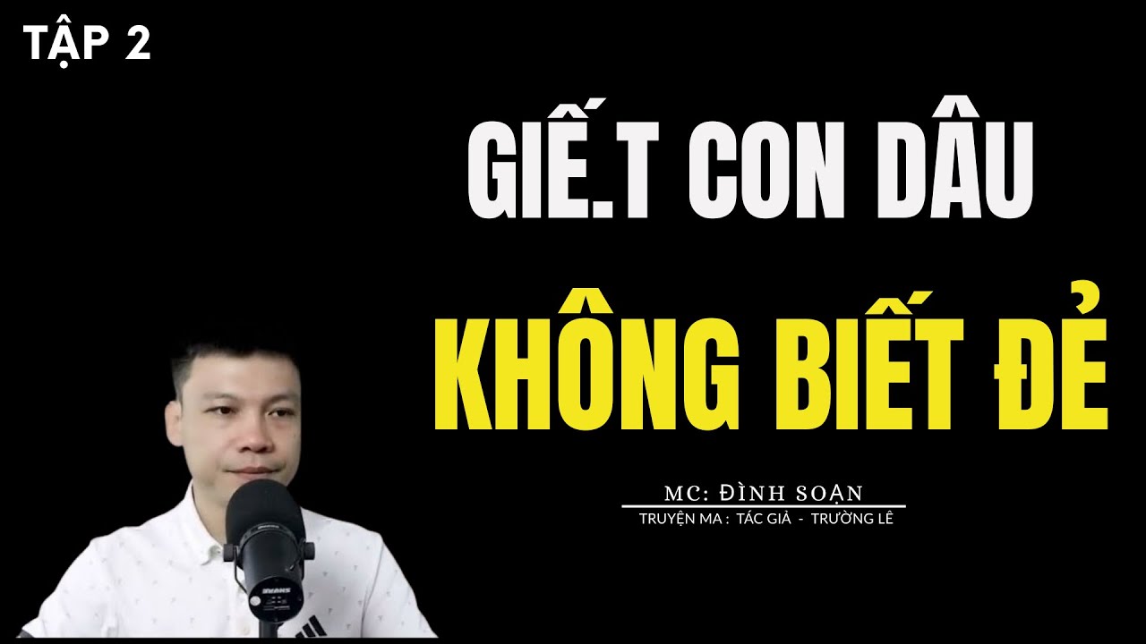 TRUYỆN MA ĐÌNH SOẠN: GIẾ.T CON DÂU KHÔNG BIẾT ĐẺ : CHUYỆN MA MC ĐÌNH SOẠN KỂ MỚI NHẤT