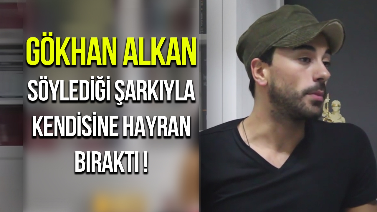 Gökhan Alkan'ın Seslendirdiği Şarkı Hadi Be Dedirtti