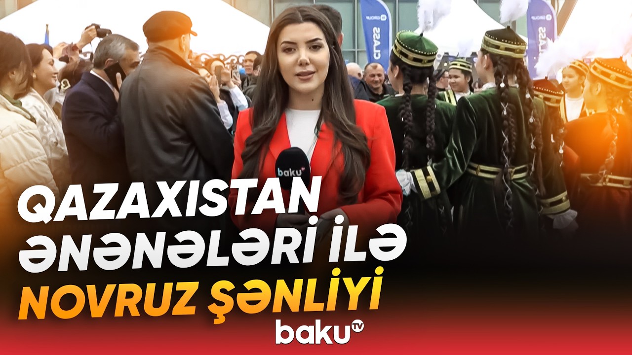 Bakıda Qazaxıstan adət-ənənələri ilə Novruz bayramı qeyd olundu - Baku TV