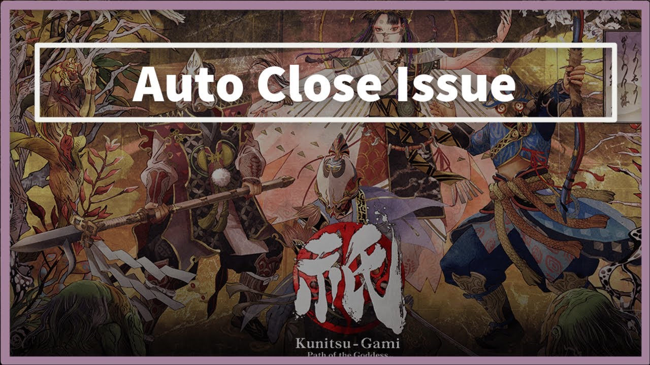 Kunitsu Gami Path of the Goddess Game Auto Close Issue