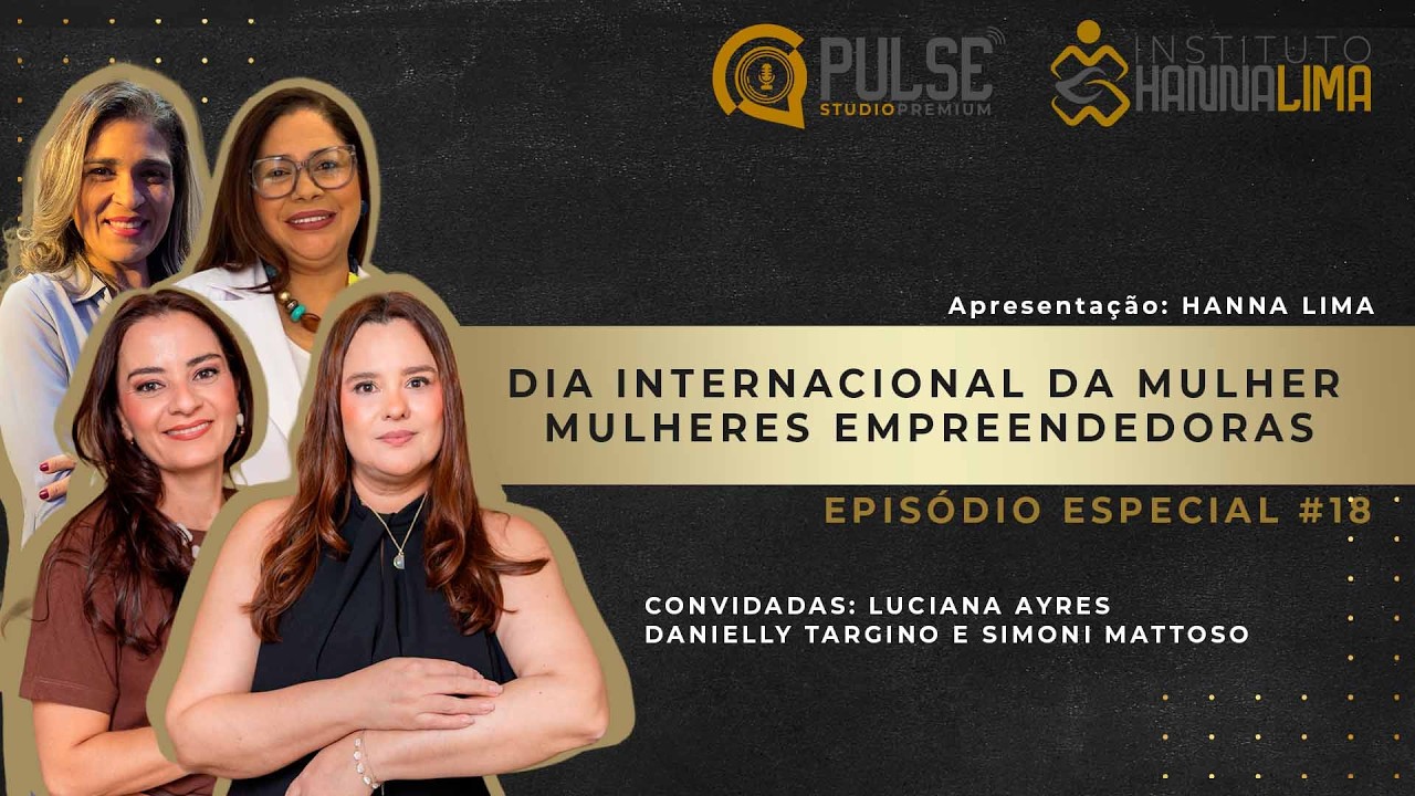 DIA INTERNACIONAL DA MULHER - MULHERES EMPREENDEDORAS | Podcast IHL EP #18