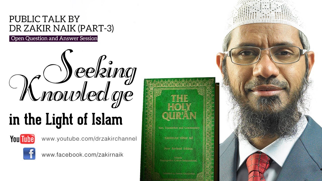 Seeking Knowledge in the Light of Islam by Dr Zakir Naik | Part 3 | Q&A