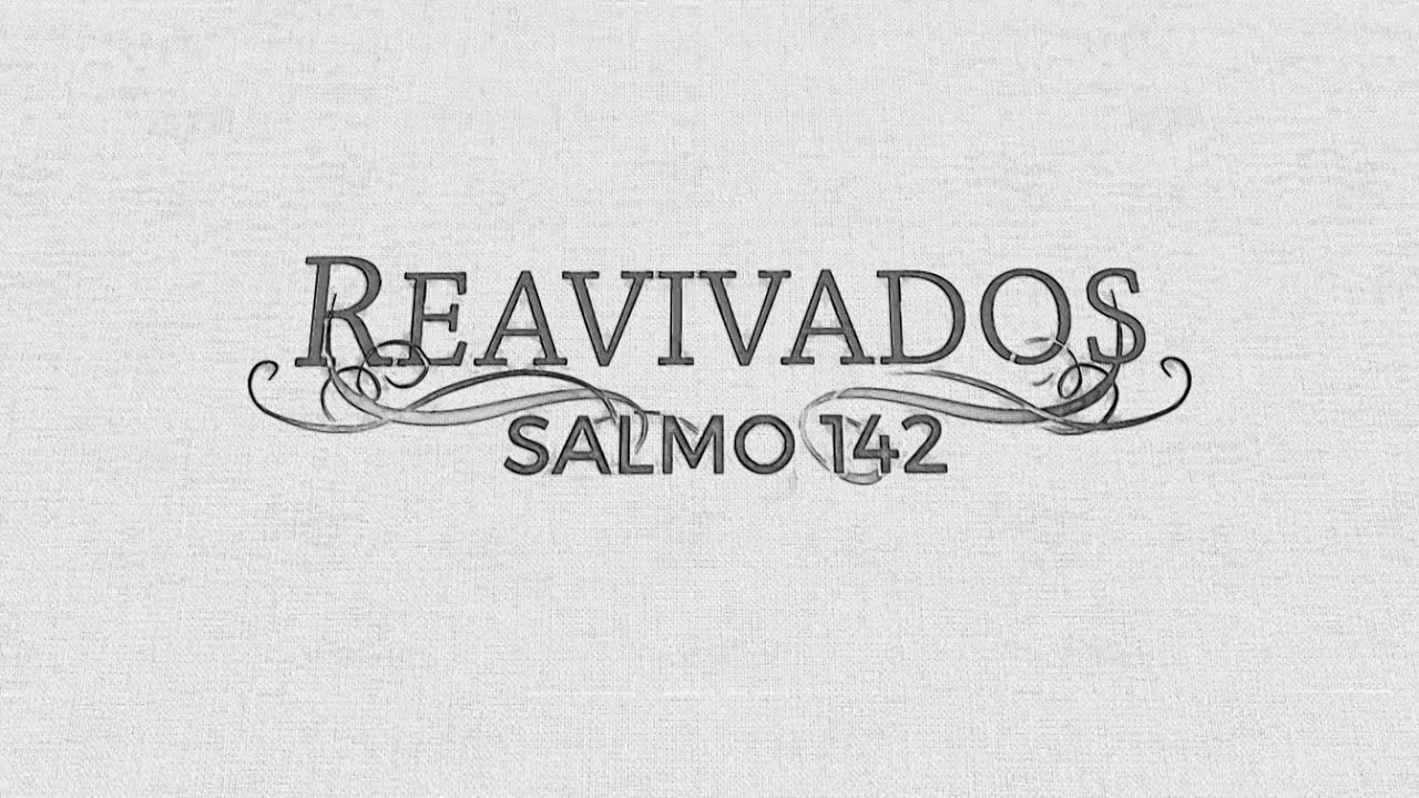 REAVIVADOS - SALMO 142