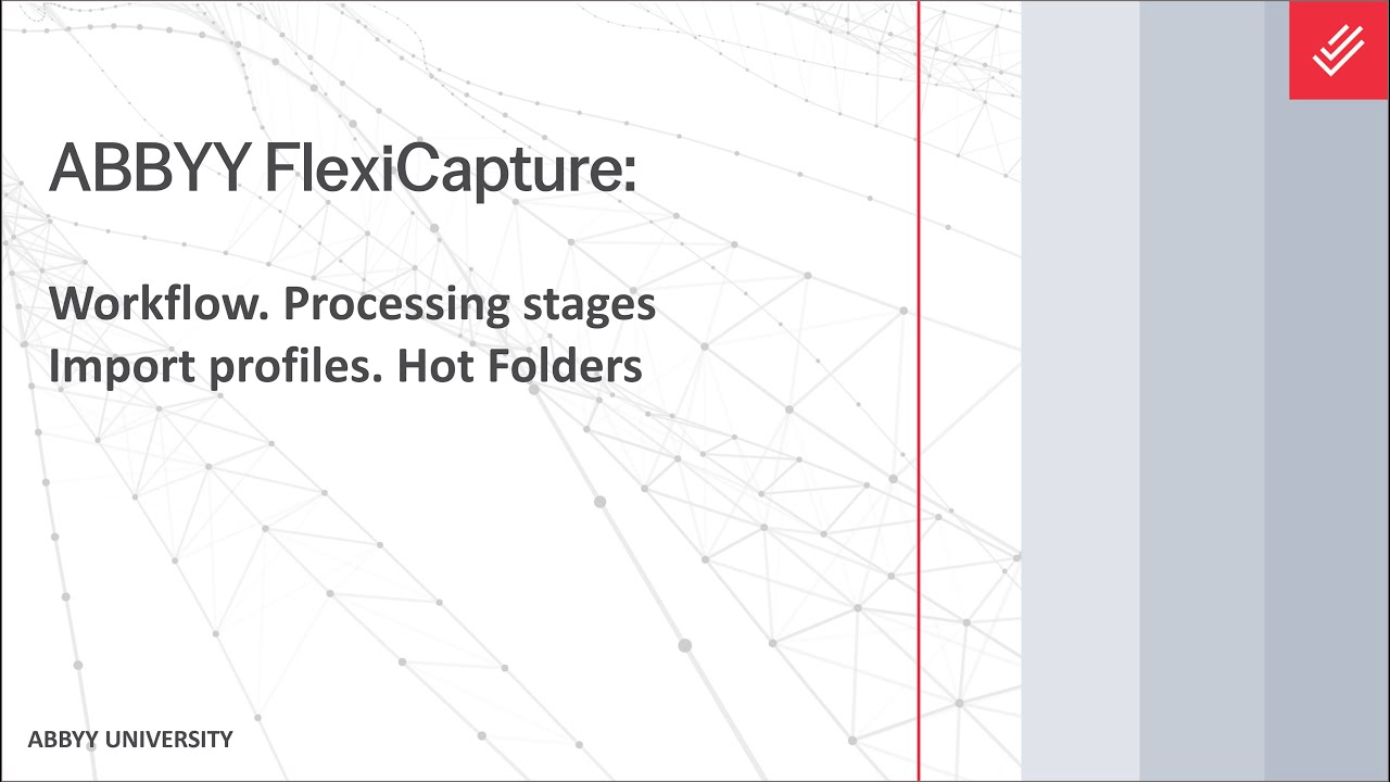ABBYY FlexiCapture Explainer: Workflow - Processing Stages: Image Import, Hot Folders