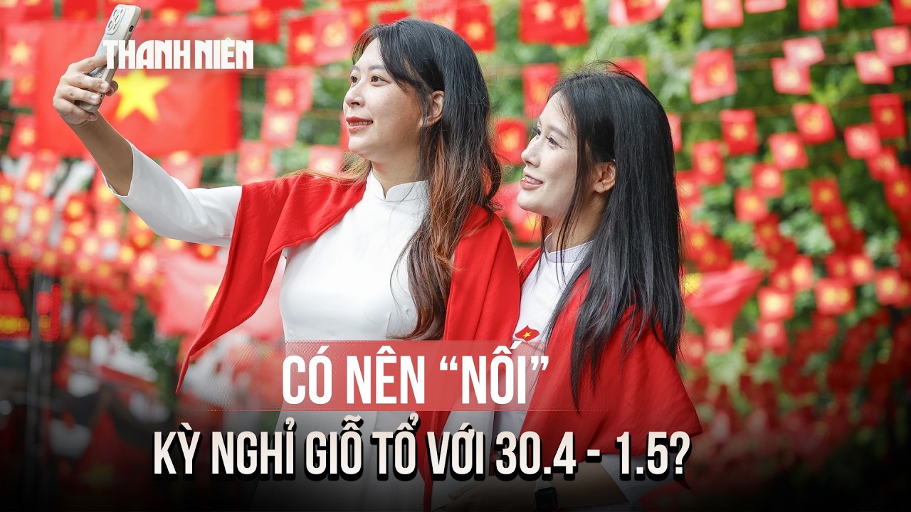 Có nên 'nối' kỳ nghỉ Giỗ tổ với 30/4 - 1/5 để nghỉ liền 9 ngày?
